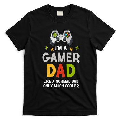 I'm A Gaming Dad Like A Normal Dad Only Cooler Gamer Dad, Video Game Father T-Shirt