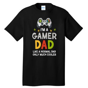 I'm A Gaming Dad Like A Normal Dad Only Cooler Gamer Dad, Video Game Father Tall T-Shirt