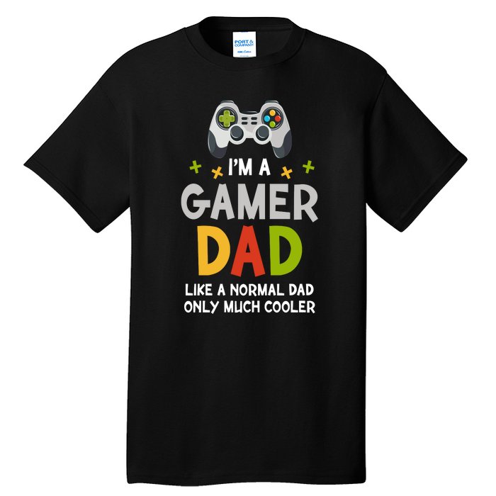 I'm A Gaming Dad Like A Normal Dad Only Cooler Gamer Dad, Video Game Father Tall T-Shirt