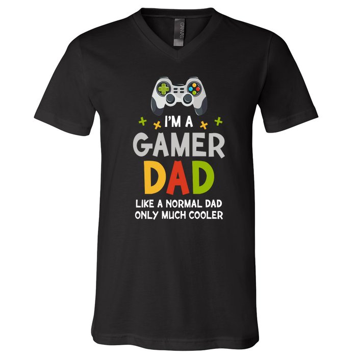 I'm A Gaming Dad Like A Normal Dad Only Cooler Gamer Dad, Video Game Father V-Neck T-Shirt