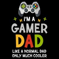 I'm A Gaming Dad Like A Normal Dad Only Cooler Gamer Dad, Video Game Father Button