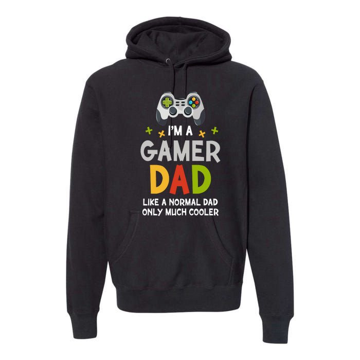 I'm A Gaming Dad Like A Normal Dad Only Cooler Gamer Dad, Video Game Father Premium Hoodie