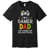 I'm A Gaming Dad Like A Normal Dad Only Cooler Gamer Dad, Video Game Father Premium T-Shirt