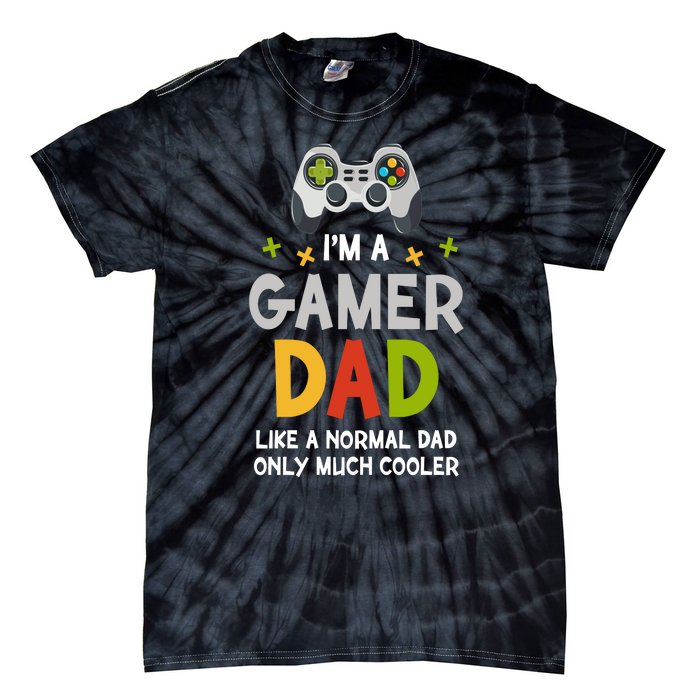 I'm A Gaming Dad Like A Normal Dad Only Cooler Gamer Dad, Video Game Father Tie-Dye T-Shirt