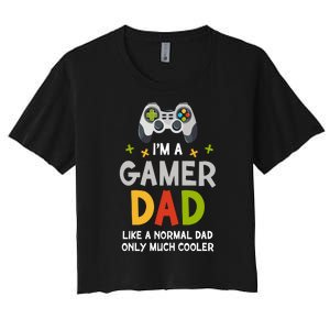 I'm A Gaming Dad Like A Normal Dad Only Cooler Gamer Dad, Video Game Father Women's Crop Top Tee