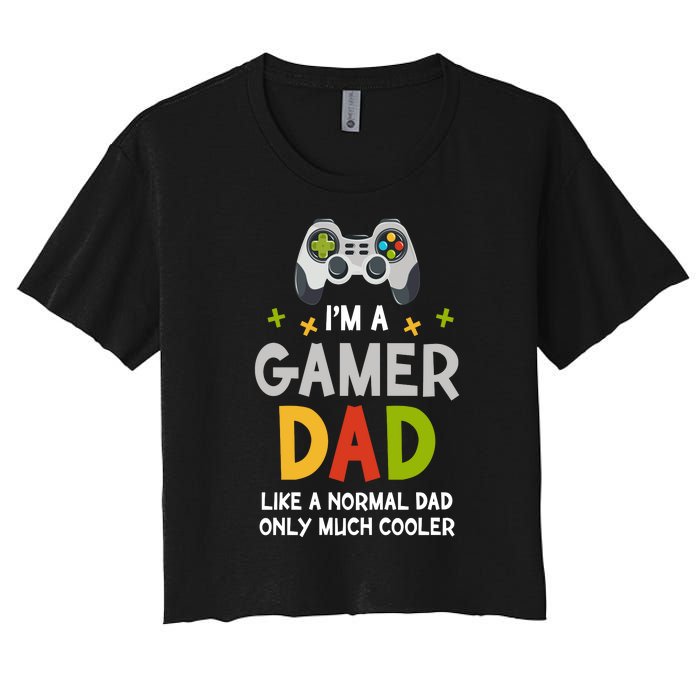 I'm A Gaming Dad Like A Normal Dad Only Cooler Gamer Dad, Video Game Father Women's Crop Top Tee