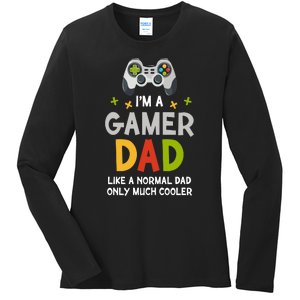 I'm A Gaming Dad Like A Normal Dad Only Cooler Gamer Dad, Video Game Father Ladies Long Sleeve Shirt