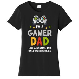 I'm A Gaming Dad Like A Normal Dad Only Cooler Gamer Dad, Video Game Father Women's T-Shirt