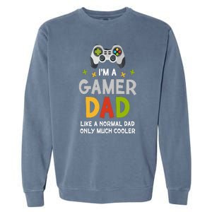 I'm A Gaming Dad Like A Normal Dad Only Cooler Gamer Dad, Video Game Father Garment-Dyed Sweatshirt