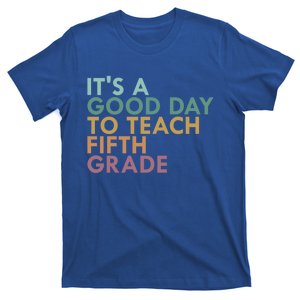 Its A Good Day To Teach Fifth Grade 5Th Grade Teacher Gift T-Shirt