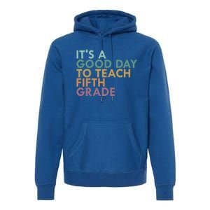 Its A Good Day To Teach Fifth Grade 5Th Grade Teacher Gift Premium Hoodie