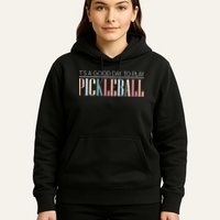 It’S A Good Day To Play Pickleball Hoodie