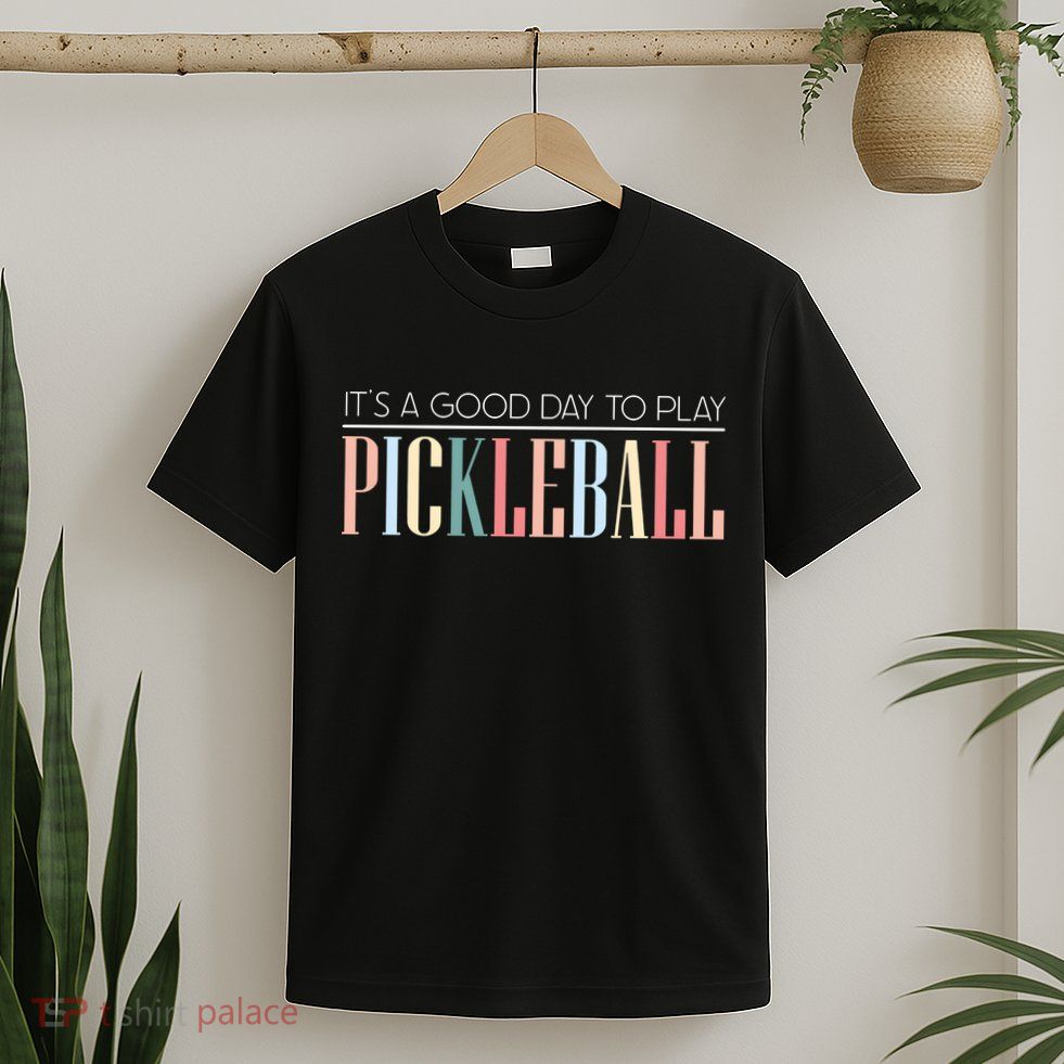 It’S A Good Day To Play Pickleball T-Shirt