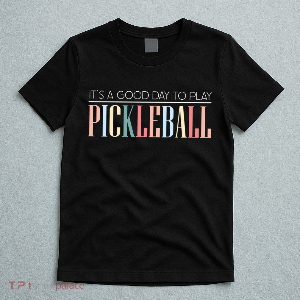 It’S A Good Day To Play Pickleball T-Shirt