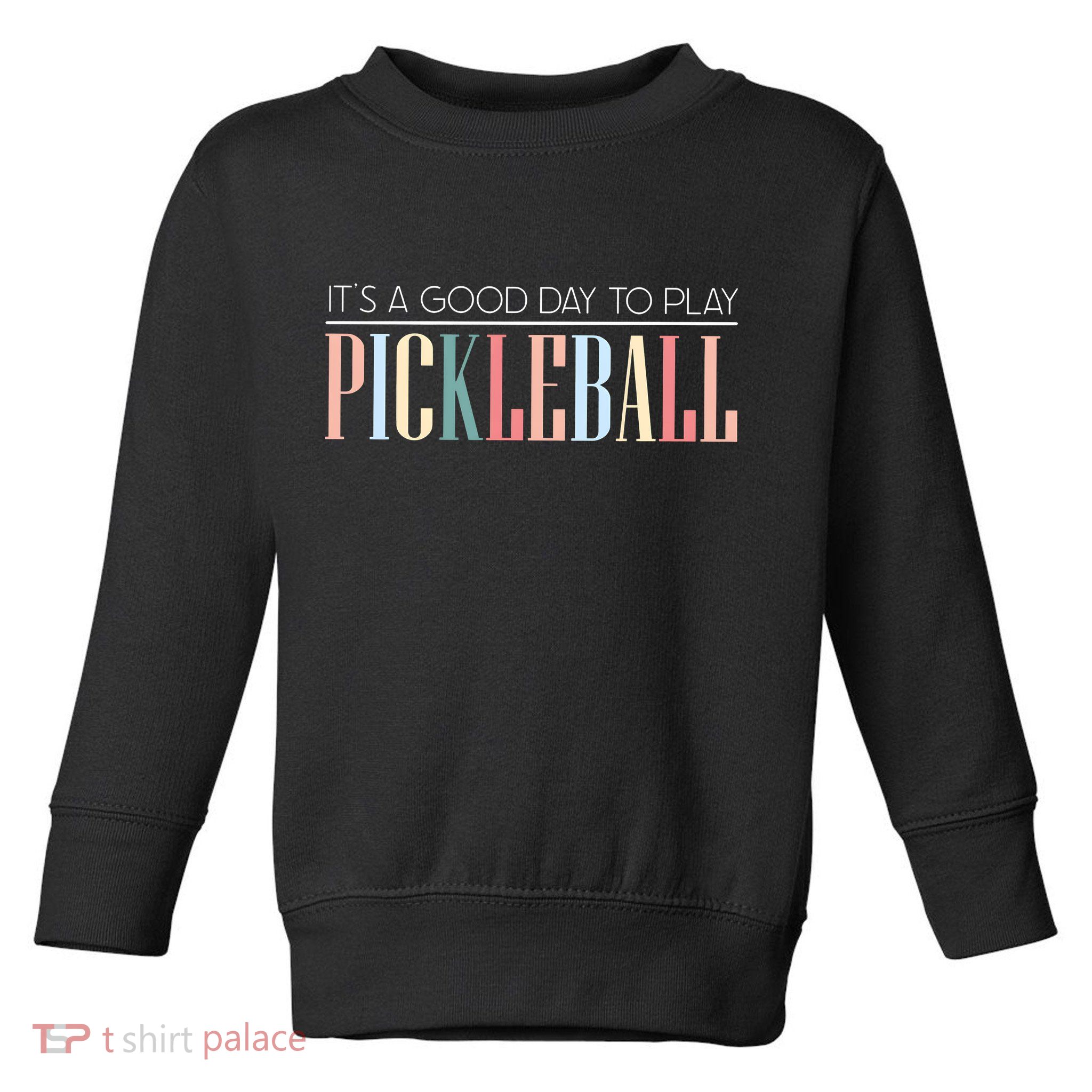 It’S A Good Day To Play Pickleball Toddler Sweatshirt