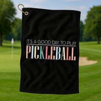 It’S A Good Day To Play Pickleball Golf Towel