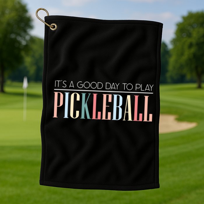 It’S A Good Day To Play Pickleball Golf Towel
