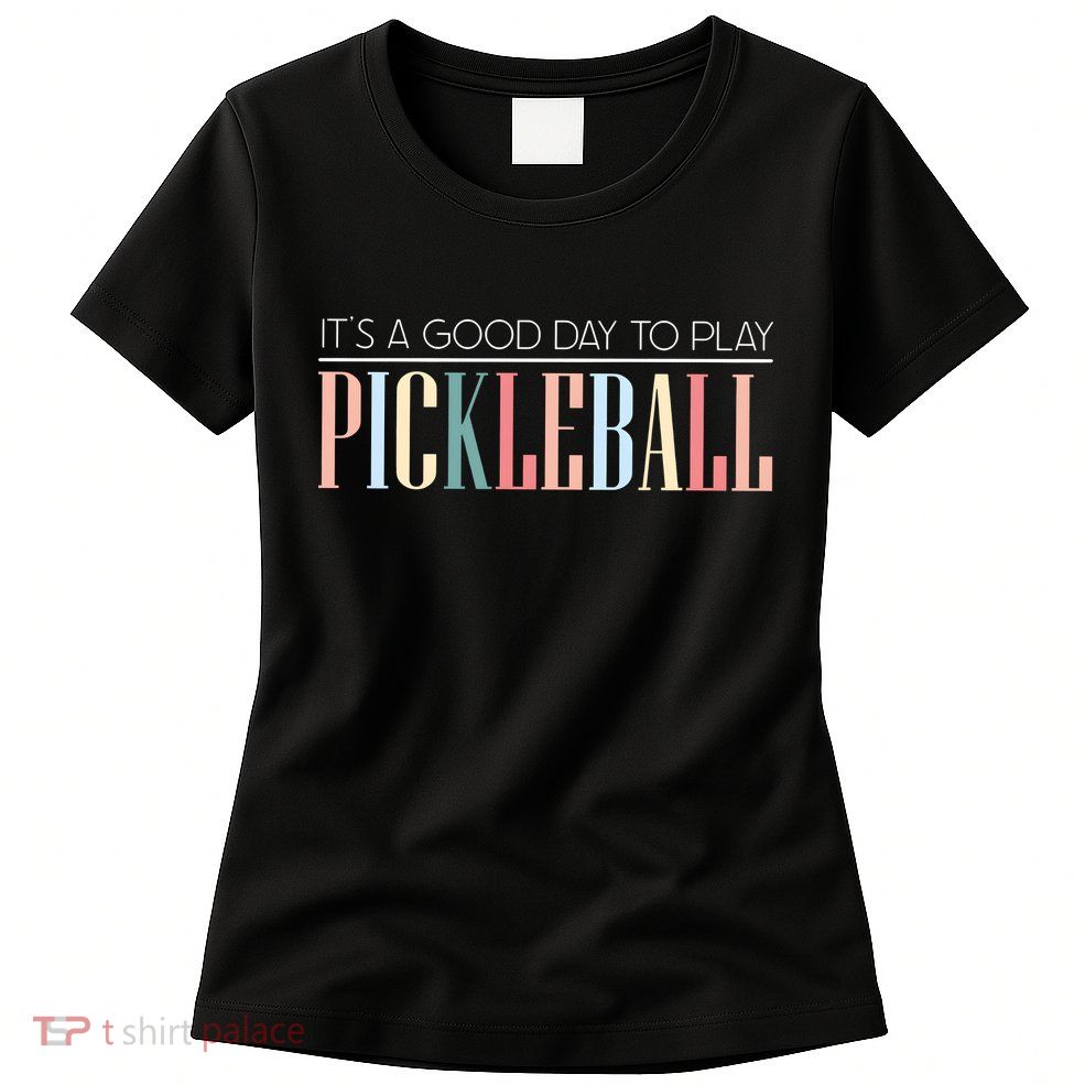 It’S A Good Day To Play Pickleball Womens T-Shirt