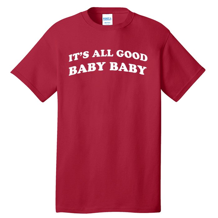 It's All Good Baby Baby Tall T-Shirt