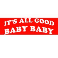 It's All Good Baby Baby Bumper Sticker