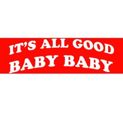 It's All Good Baby Baby Bumper Sticker