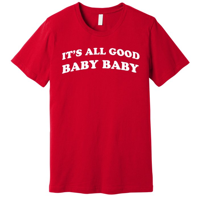 It's All Good Baby Baby Premium T-Shirt