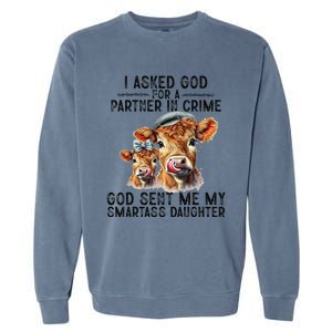 I Asked God Partner In Crime He Sent Me My Smartass Daughter Garment-Dyed Sweatshirt