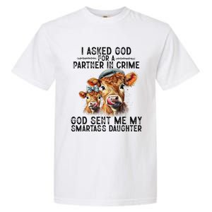 I Asked God Partner In Crime He Sent Me My Smartass Daughter Garment-Dyed Heavyweight T-Shirt