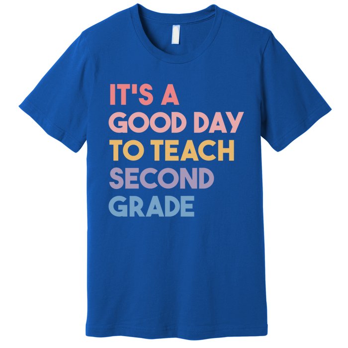 Its A Good Day To Teach Second Grade Teacher Meaningful Gift Premium T-Shirt