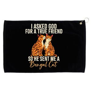 I Asked God For A True Friend So He Sent Me A Bengal Cat Grommeted Golf Towel