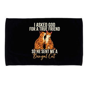 I Asked God For A True Friend So He Sent Me A Bengal Cat Microfiber Hand Towel