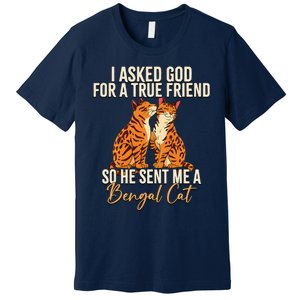 I Asked God For A True Friend So He Sent Me A Bengal Cat Premium T-Shirt