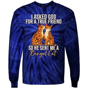 I Asked God For A True Friend So He Sent Me A Bengal Cat Tie-Dye Long Sleeve Shirt