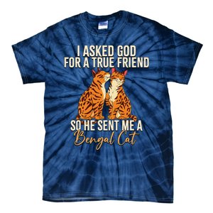 I Asked God For A True Friend So He Sent Me A Bengal Cat Tie-Dye T-Shirt