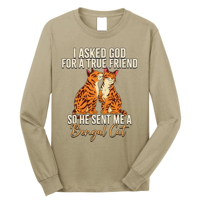 I Asked God For A True Friend So He Sent Me A Bengal Cat Long Sleeve Shirt