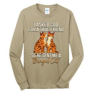 I Asked God For A True Friend So He Sent Me A Bengal Cat Tall Long Sleeve T-Shirt