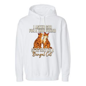 I Asked God For A True Friend So He Sent Me A Bengal Cat Garment-Dyed Fleece Hoodie