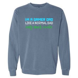 Im A Gamer Dad Like A Normal Dad Only Much Cooler Cute Gift Garment-Dyed Sweatshirt