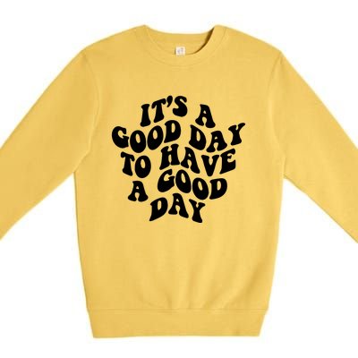 It's A Good Day To Have Good Day Premium Crewneck Sweatshirt