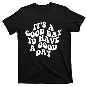 It's A Good Day To Have Good Day T-Shirt