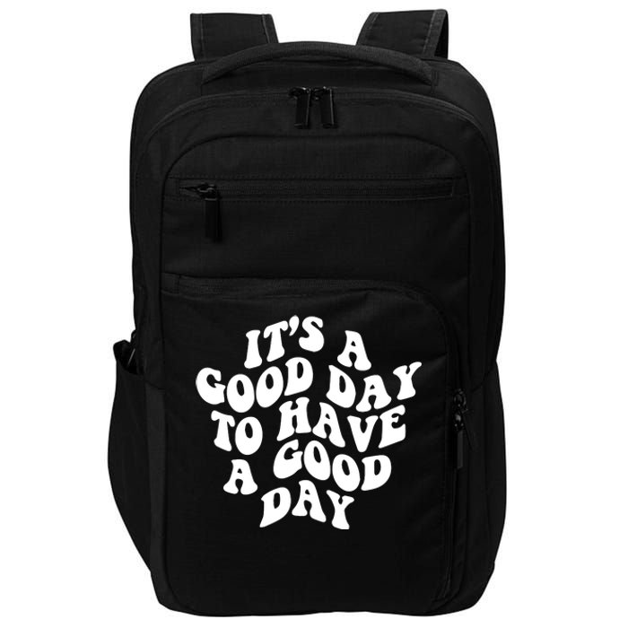 It's A Good Day To Have Good Day Impact Tech Backpack