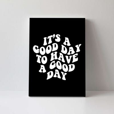 It's A Good Day To Have Good Day Canvas