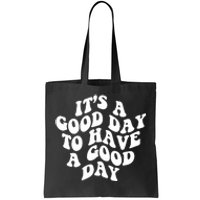 It's A Good Day To Have Good Day Tote Bag