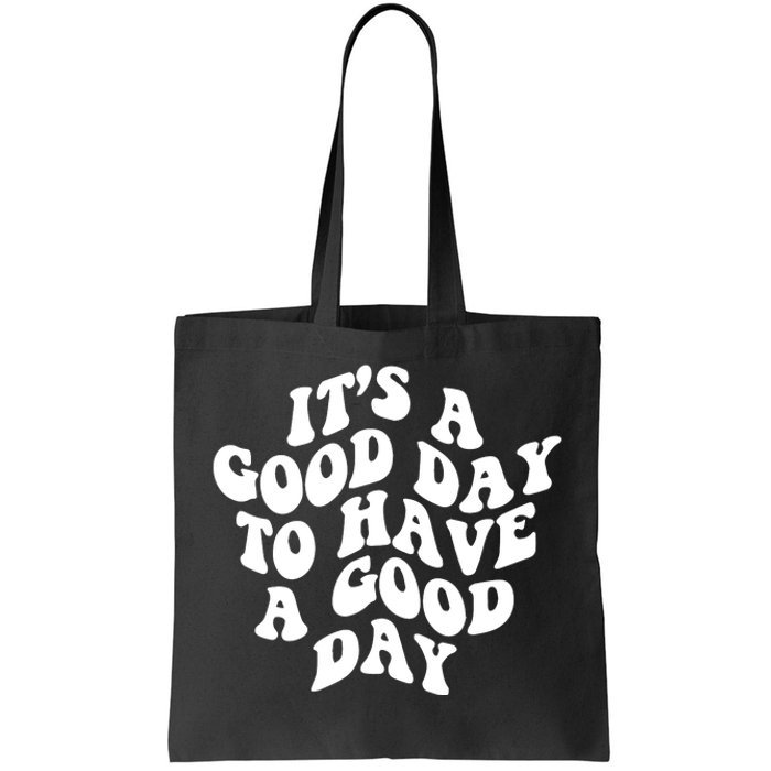 It's A Good Day To Have Good Day Tote Bag