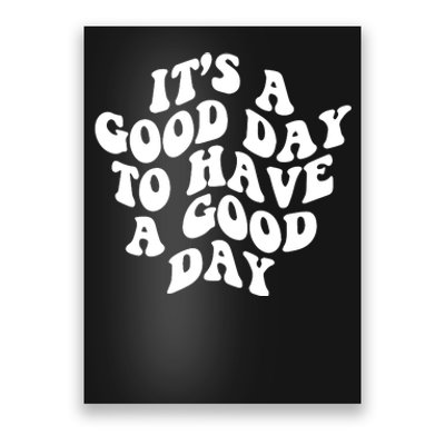 It's A Good Day To Have Good Day Poster