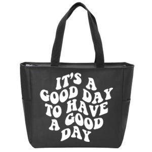 It's A Good Day To Have Good Day Zip Tote Bag