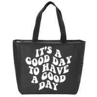 It's A Good Day To Have Good Day Zip Tote Bag