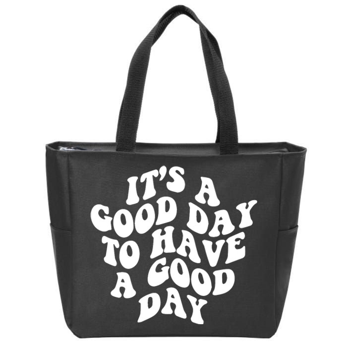 It's A Good Day To Have Good Day Zip Tote Bag