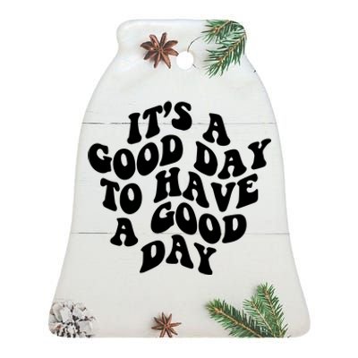 It's A Good Day To Have Good Day Ceramic Bell Ornament