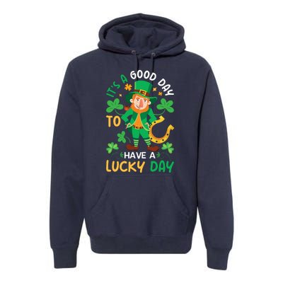 It's A Good Day To Have A Good Day St Patricks Day Premium Hoodie